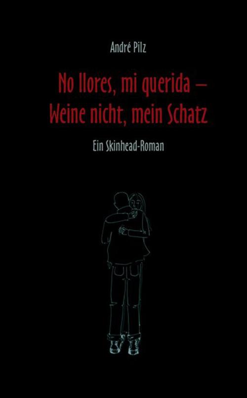 Cover of the book No llores mi querida. Weine nicht, mein Schatz by André Pilz, Hirnkost