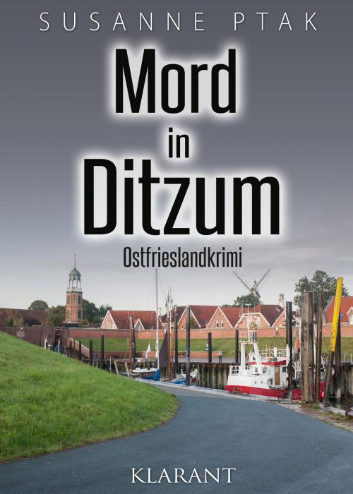 Cover of the book Mord in Ditzum. Ostfrieslandkrimi by Susanne Ptak, Klarant