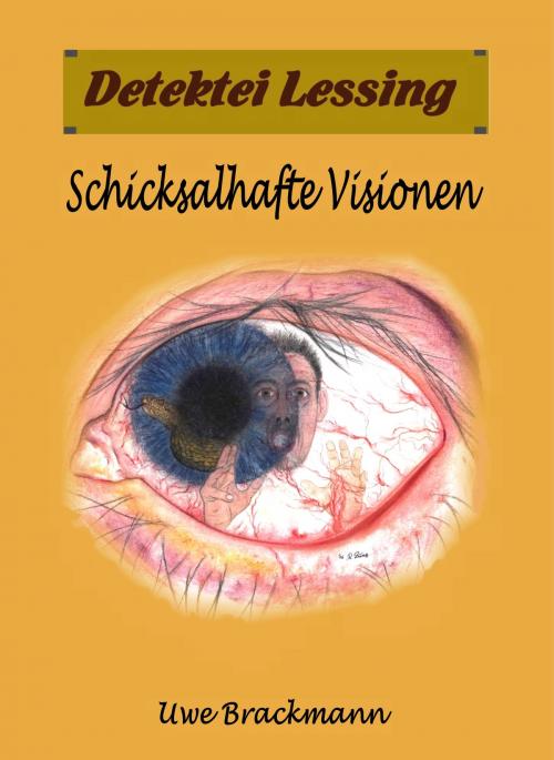 Cover of the book Schicksalhafte Visionen. Detektei Lessing Kriminalserie, Band 27. Spannender Detektiv und Kriminalroman über Verbrechen, Mord, Intrigen und Verrat. by Uwe Brackmann, Klarant
