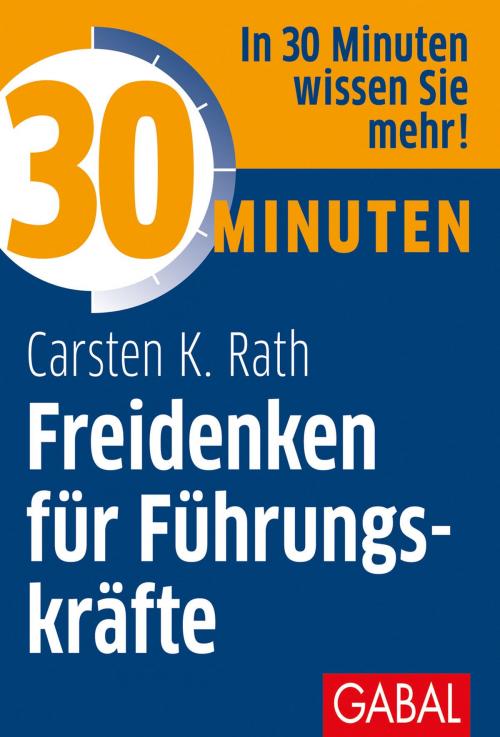 Cover of the book 30 Minuten Freidenken für Führungskräfte by Carsten K. Rath, GABAL Verlag