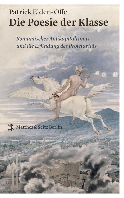 Cover of the book Die Poesie der Klasse by Patrick Eiden-Offe, Matthes & Seitz Berlin Verlag
