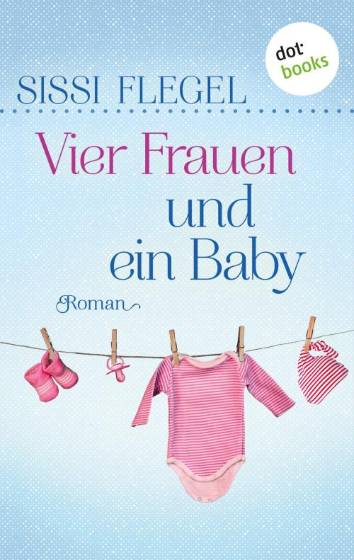 Cover of the book Vier Frauen und ein Baby by Sissi Flegel, dotbooks GmbH
