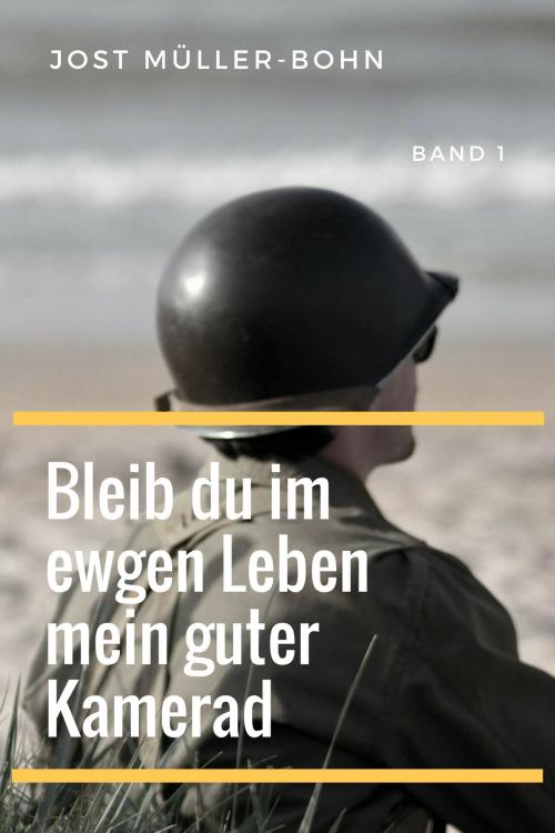 Cover of the book Bleib du im ewgen Leben mein guter Kamerad - Band I by Jost Müller-Bohn, Folgen Verlag