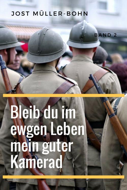 Cover of the book Bleib du im ewgen Leben mein guter Kamerad - Band II by Jost Müller-Bohn, Folgen Verlag