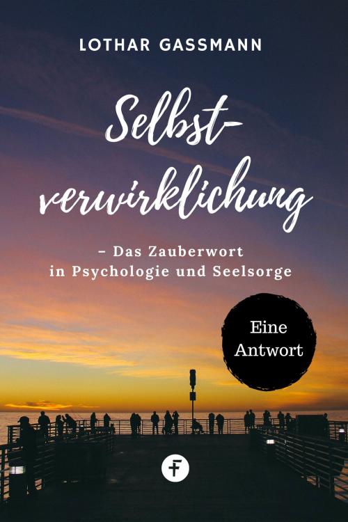 Cover of the book Selbstverwirklichung – Das Zauberwort in Psychologie und Seelsorge by Lothar Gassmann, Folgen Verlag