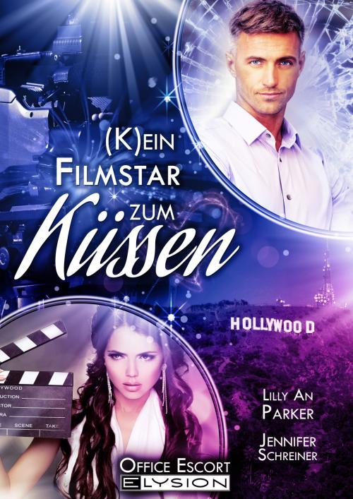 Cover of the book (K)ein Filmstar zum Küssen by Jennifer Schreiner, Lilly An Parker, Katinka Uhlenbrock, Elysion Books