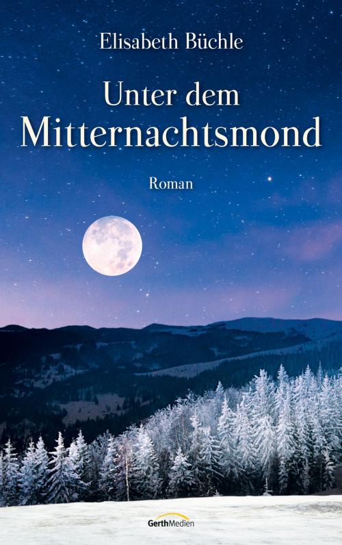 Cover of the book Unter dem Mitternachtsmond by Elisabeth Büchle, Gerth Medien