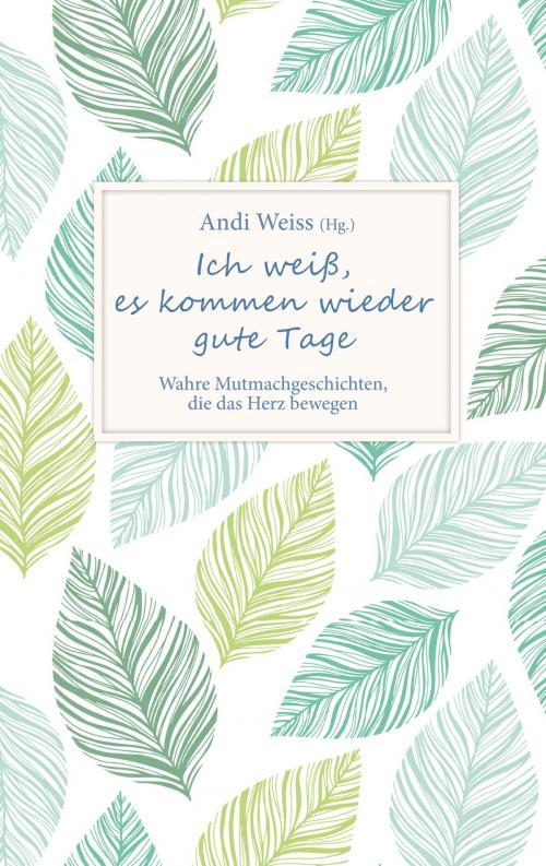Cover of the book Ich weiß, es kommen wieder gute Tage by , Gerth Medien