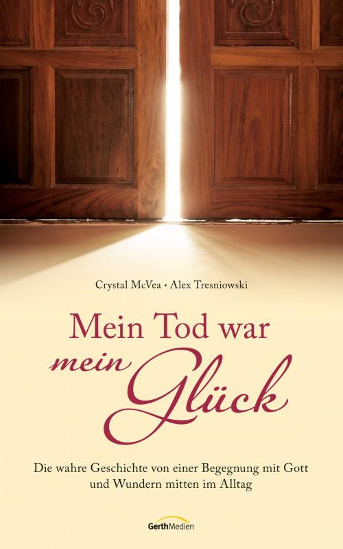 Cover of the book Mein Tod war mein Glück by Crystal McVea, Alex Tresniowski, Gerth Medien