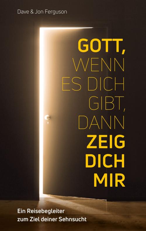 Cover of the book Gott, wenn es dich gibt, dann zeig dich mir! by Dave Ferguson, Jon Ferguson, Gerth Medien