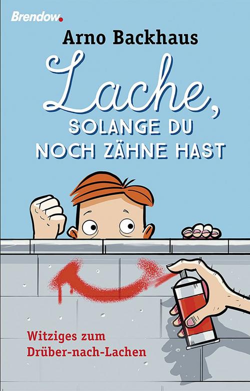 Cover of the book Lache, solange du noch Zähne hast by Arno Backhaus, Brendow, J