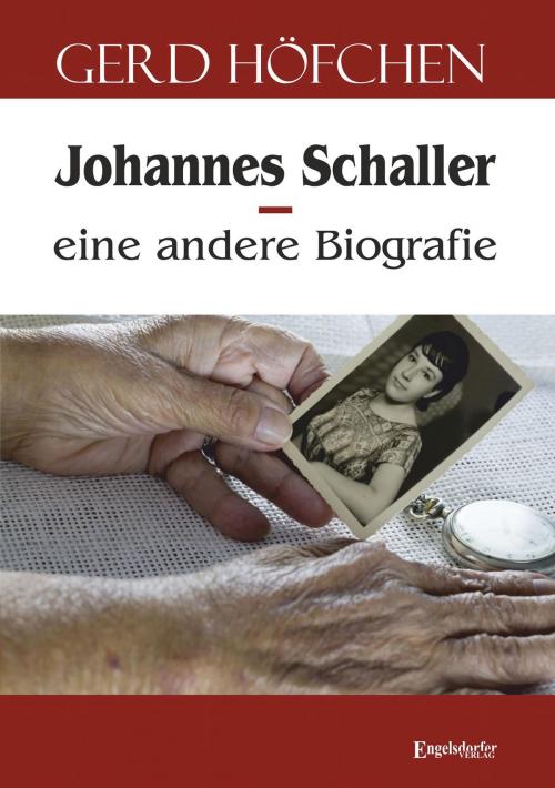 Cover of the book Johannes Schaller – eine andere Biografie by Gerd Höfchen, Engelsdorfer Verlag