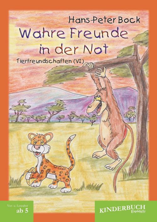 Cover of the book Wahre Freunde in der Not (Tierfreundschaften) - Band VI by Hans-Peter Bock, Engelsdorfer Verlag