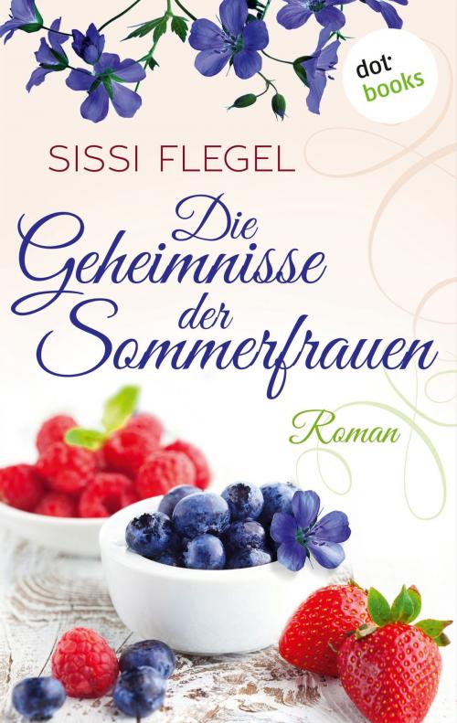 Cover of the book Die Geheimnisse der Sommerfrauen by Sissi Flegel, dotbooks GmbH