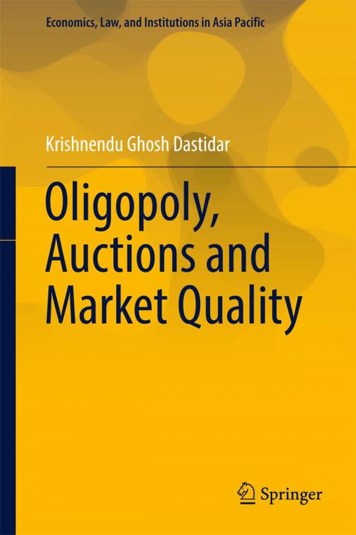 Cover of the book Oligopoly, Auctions and Market Quality by Krishnendu Ghosh Dastidar, Springer Japan