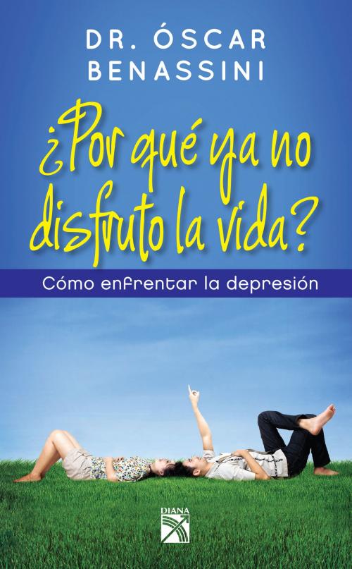 Cover of the book ¿Por qué ya no disfruto la vida? by Oscar Benassini, Grupo Planeta - México