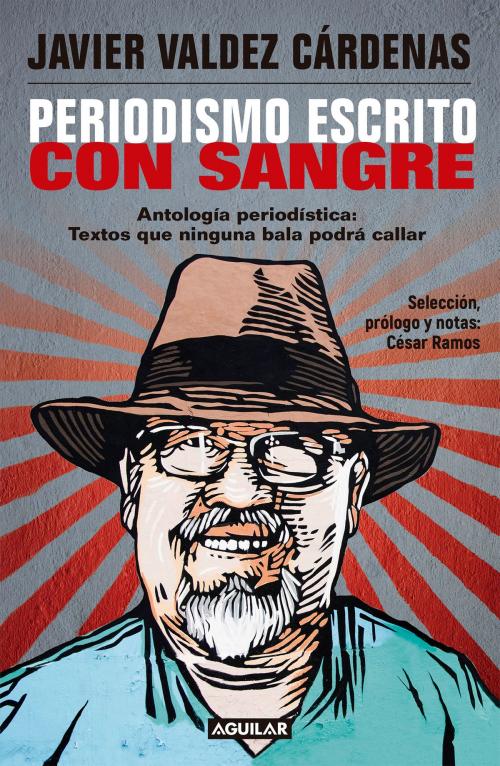 Cover of the book Periodismo escrito con sangre by Javier Valdez Cárdenas, Penguin Random House Grupo Editorial México