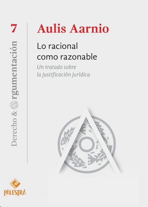 Cover of the book Lo racional como razonable by Aulis Aarnio, Palestra Editores