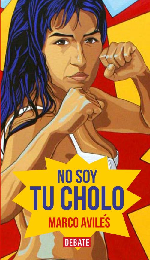 Cover of the book No soy tu cholo by Marco Avilés, Penguin Random House Grupo Editorial Perú