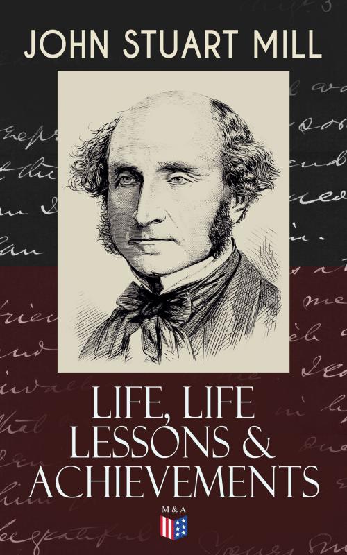 Cover of the book John Stuart Mill: Life, Life Lessons & Achievements by John Stuart Mill, Madison & Adams Press