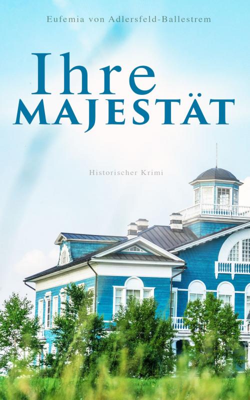 Cover of the book Ihre Majestät (Historischer Krimi) by Eufemia von Adlersfeld-Ballestrem, e-artnow