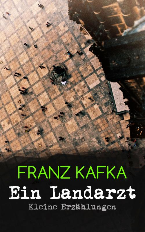 Cover of the book Ein Landarzt - Kleine Erzählungen by Franz Kafka, e-artnow