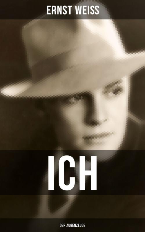 Cover of the book Ich - der Augenzeuge by Ernst Weiß, Musaicum Books