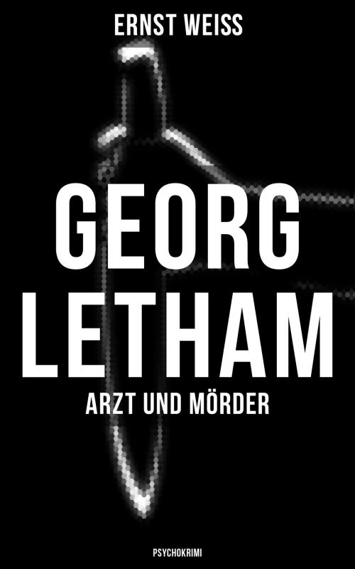 Cover of the book Georg Letham - Arzt und Mörder (Psychokrimi) by Ernst Weiß, Musaicum Books