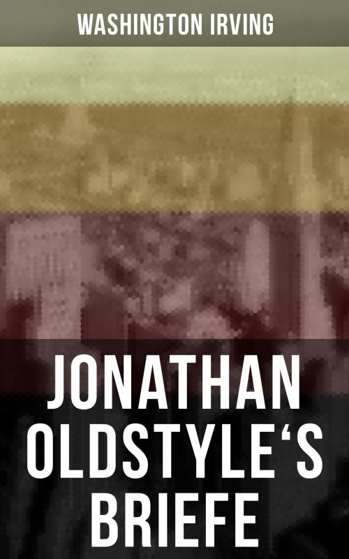Cover of the book Jonathan Oldstyle's Briefe by Washington Irving, Musaicum Books