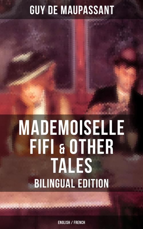 Cover of the book MADEMOISELLE FIFI & OTHER TALES – Bilingual Edition (English / French) by Guy de Maupassant, Musaicum Books