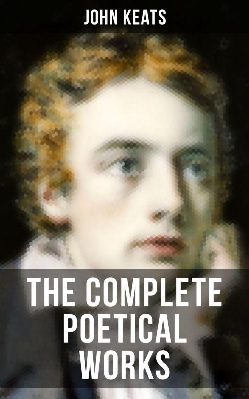 Cover of the book THE COMPLETE POETICAL WORKS OF JOHN KEATS by John Keats, Musaicum Books