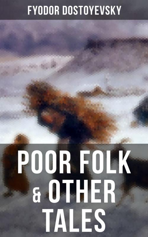 Cover of the book POOR FOLK & OTHER TALES by Fyodor Dostoyevsky, Musaicum Books