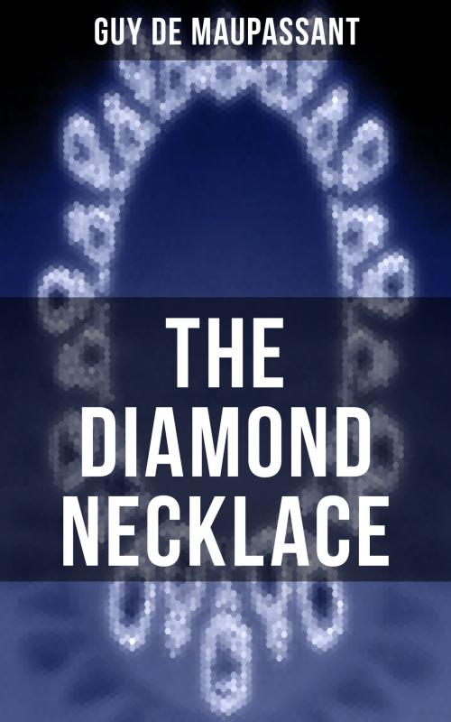 Cover of the book THE DIAMOND NECKLACE by Guy de Maupassant, Musaicum Books
