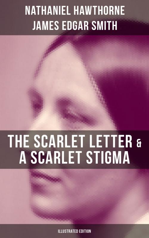 Cover of the book The Scarlet Letter & A Scarlet Stigma (Illustrated Edition) by Nathaniel Hawthorne, James Edgar Smith, Musaicum Books