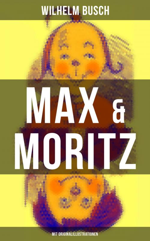 Cover of the book Max & Moritz (Mit Originalillustrationen) by Wilhelm Busch, Musaicum Books
