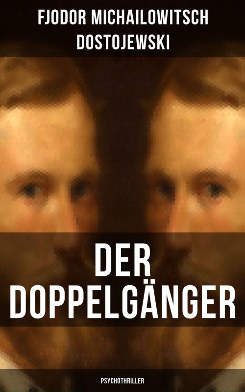 Cover of the book Der Doppelgänger: Psychothriller by Fjodor Michailowitsch Dostojewski, Musaicum Books