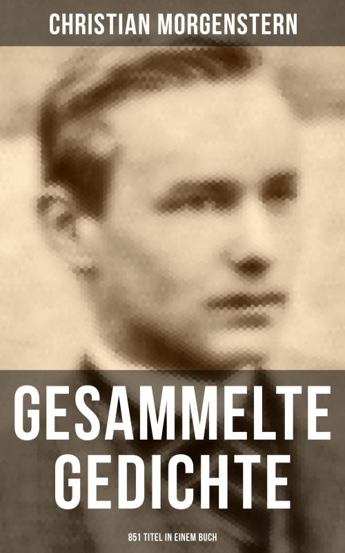 Cover of the book Gesammelte Gedichte (851 Titel in einem Buch) by Christian Morgenstern, Musaicum Books