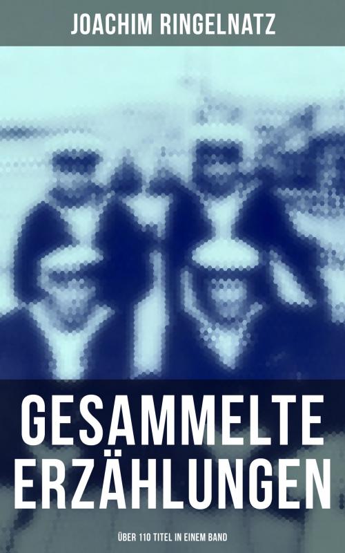 Cover of the book Gesammelte Erzählungen (Über 110 Titel in einem Band) by Joachim Ringelnatz, Musaicum Books