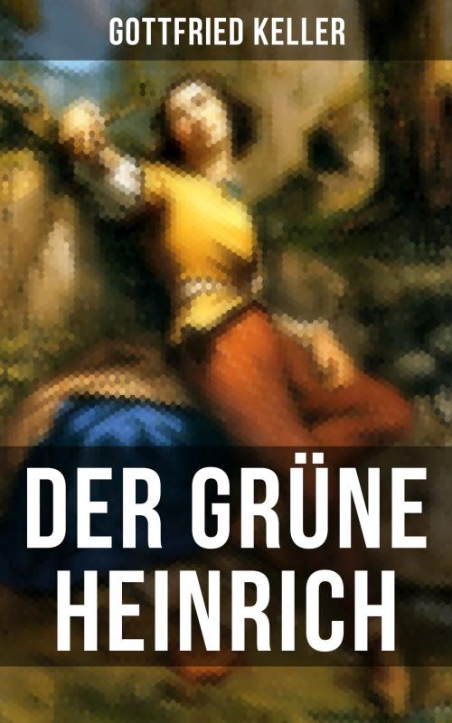 Cover of the book Der Grüne Heinrich by Gottfried Keller, Musaicum Books