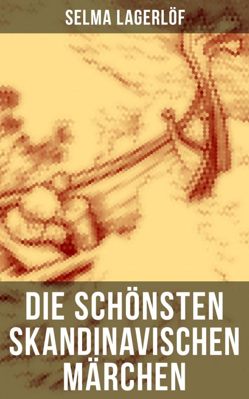 Cover of the book Die schönsten skandinavischen Märchen by Selma Lagerlöf, Musaicum Books