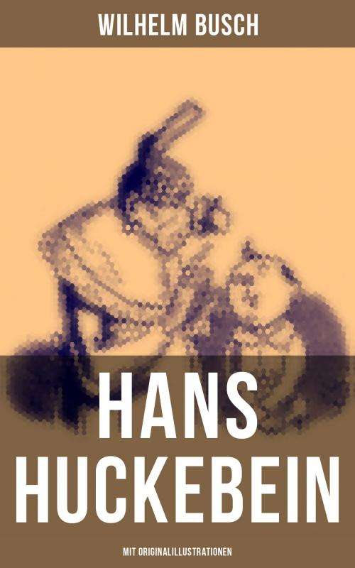 Cover of the book Hans Huckebein (Mit Originalillustrationen) by Wilhelm Busch, Musaicum Books