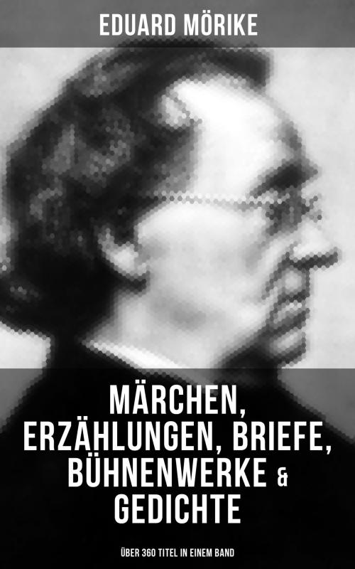 Cover of the book Eduard Mörike: Märchen, Erzählungen, Briefe, Bühnenwerke & Gedichte (Über 360 Titel in einem Band) by Eduard Mörike, Musaicum Books