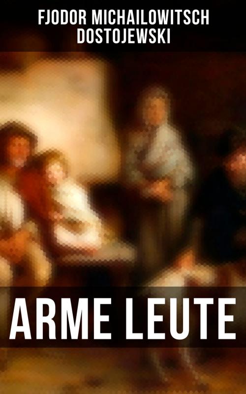 Cover of the book Arme Leute by Fjodor Michailowitsch Dostojewski, Musaicum Books