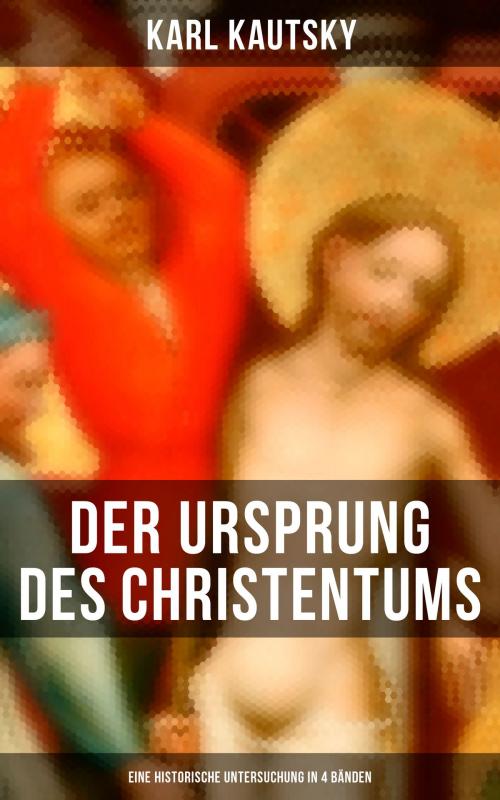Cover of the book Der Ursprung des Christentums (Eine historische Untersuchung in 4 Bänden) by Karl Kautsky, Musaicum Books