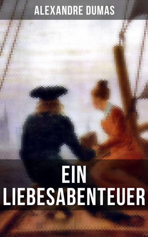 Cover of the book Alexandre Dumas: Ein Liebesabenteuer by Alexandre Dumas, Musaicum Books