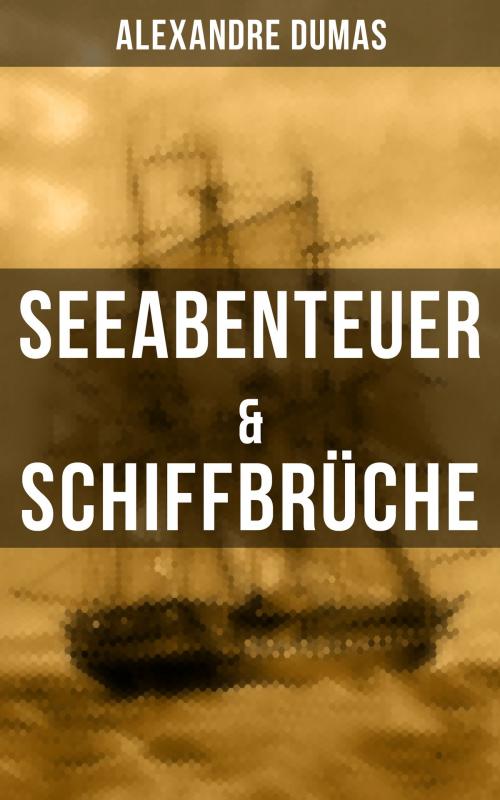 Cover of the book Seeabenteuer & Schiffbrüche by Alexandre Dumas, Musaicum Books
