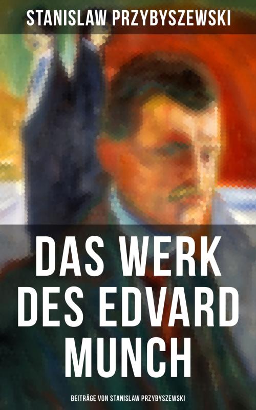 Cover of the book Das Werk des Edvard Munch - Beiträge von Stanislaw Przybyszewski by Stanislaw Przybyszewski, Musaicum Books