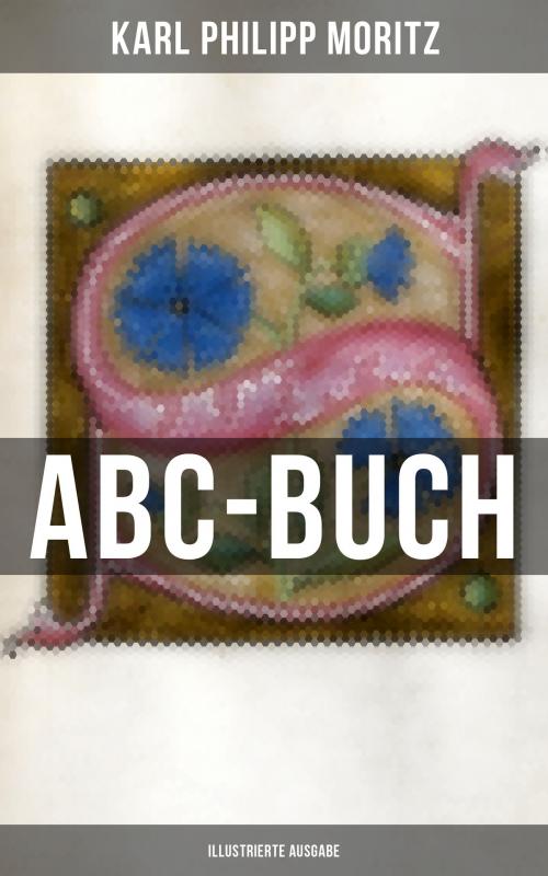 Cover of the book ABC-Buch (Illustrierte Ausgabe) by Karl Philipp Moritz, Musaicum Books