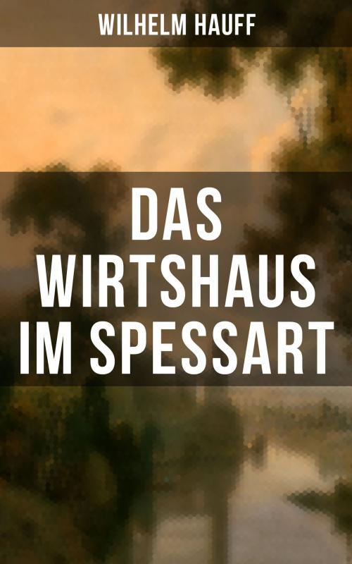 Cover of the book Das Wirtshaus im Spessart by Wilhelm Hauff, Musaicum Books