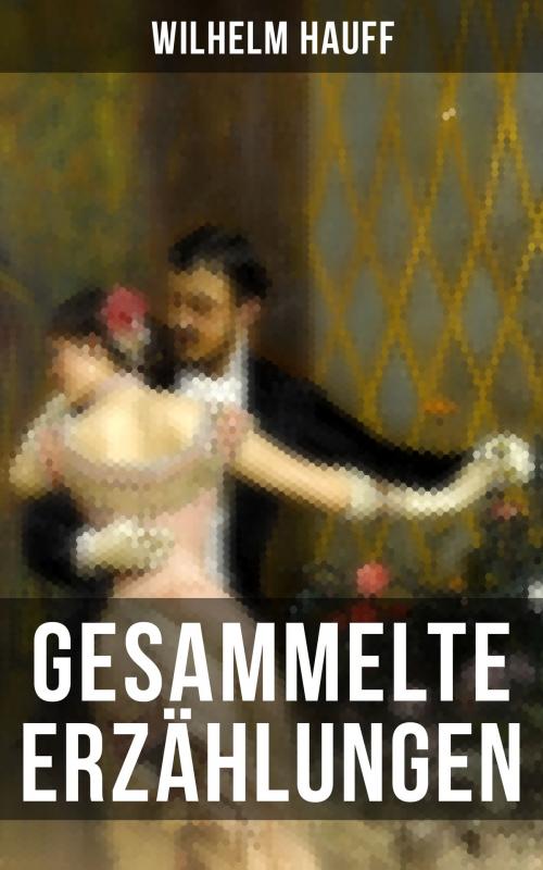 Cover of the book Gesammelte Erzählungen by Wilhelm Hauff, Musaicum Books